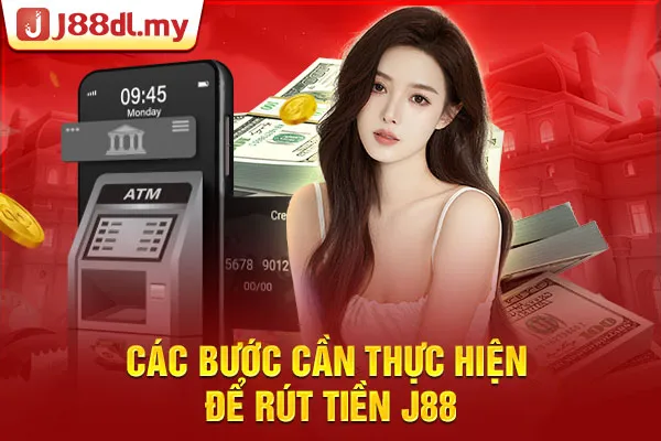 Các bước cần thực hiện để rút tiền J88