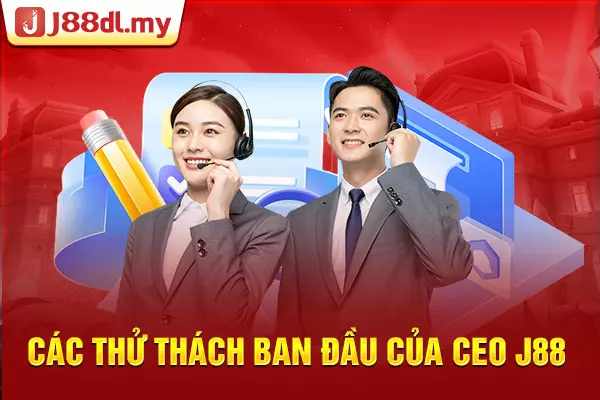 Các thử thách ban đầu của CEO J88