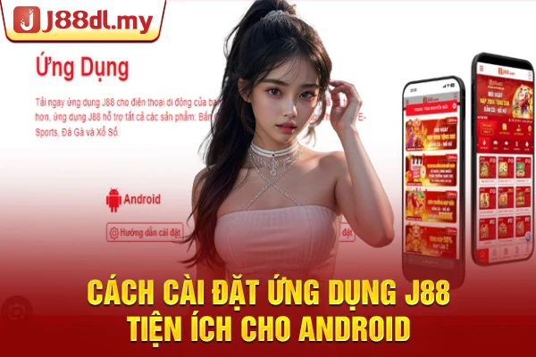 Cách cài đặt ứng dụng J88 tiện ích cho Android