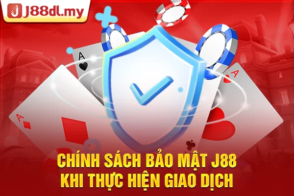 Chính sách bảo mật J88 khi thực hiện giao dịch