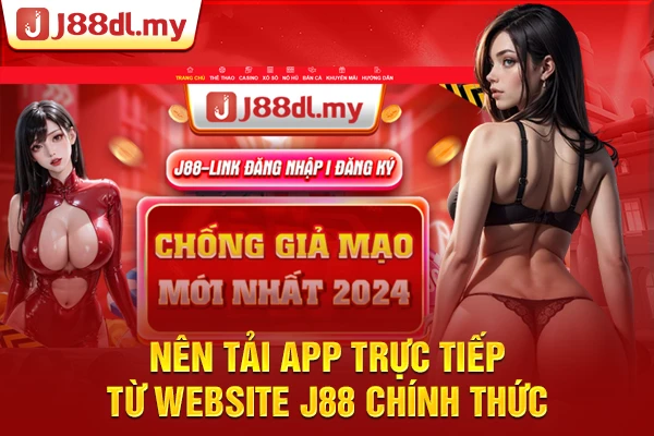 Nên tải app trực tiếp từ website chính thức trên J88