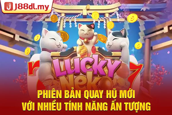 Phiên bản quay hũ mới với nhiều tính năng ấn tượng