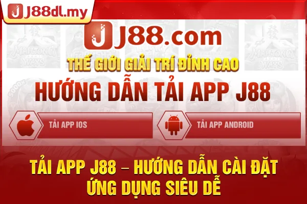 Tải App J88 – Hướng dẫn cài đặt ứng dụng siêu dễ