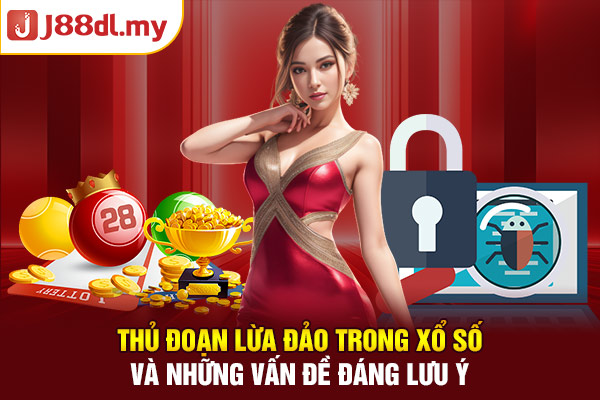 Thủ Đoạn Lừa Đảo Trong Xổ Số Và Những Vấn Đề Đáng Lưu Ý