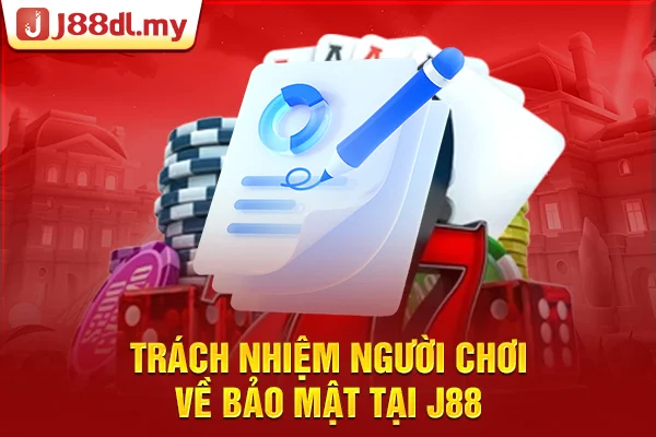 Trách nhiệm người chơi về bảo mật tại J88