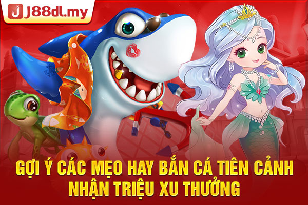 Gợi Ý Các Mẹo Hay Bắn Cá Tiên Cảnh Nhận Triệu Xu Thưởng