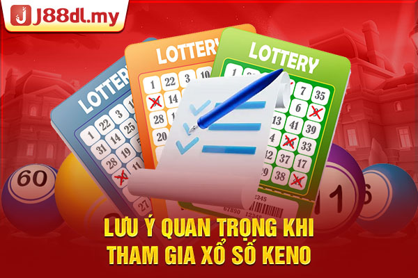 Lưu ý quan trọng khi tham gia xổ số Keno