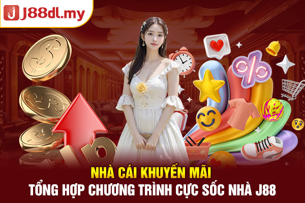 Nhà Cái Khuyến Mãi - Tổng Hợp Chương Trình Cực Sốc Nhà J88