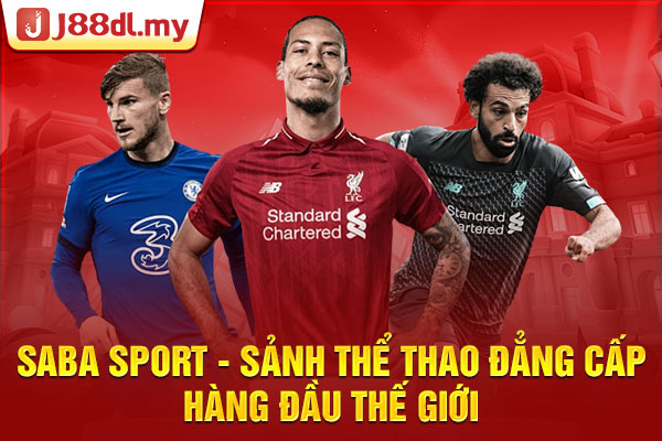 Saba Sport - Sảnh Thể Thao Đẳng Cấp Hàng Đầu Thế Giới